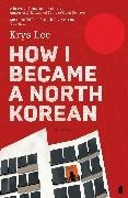 Bild von How I Became a North Korean von Lee, Krys