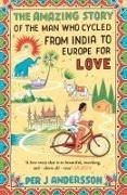 Bild von Amazing Story of the Man Who Cycled from India to Europe for Love von Andersson, Per J 