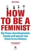 Bild von How To Be A Feminist - Die Power skandinavischer Frauen und was wir von ihnen lernen können von Breen, Marta 