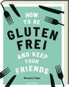 Bild von How to be glutenfrei and Keep Your Friends von Barnett, Anna 
