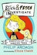 Bild von Barking Up the Wrong Tree: Stick and Fetch Investigate von Ardagh Philip 