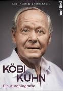 Bild von Köbi Kuhn. Die Autobiografie von Kuhn, Jakob 