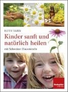 Bild von Kinder sanft und natürlich heilen mit Schweizer Hausmitteln von Jahn, Ruth