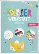 Bild von Papier-Werkstatt für Kids. Geburtstag von Tessloff Verlag Ragnar Tessloff GmbH & Co.KG (Hrsg.)