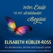 Bild von Jedes Ende ist ein strahlender Beginn von Kübler-Ross, Elisabeth