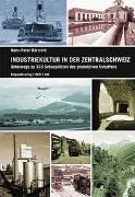 Bild von Industriekultur in der Zentralschweiz von Bärtschi, Hans-Peter