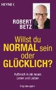 Bild von Willst du normal sein oder glücklich? von Betz, Robert