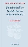 Bild von Du wirst heillos Geduld haben müssen mit mir von Glauser, Friedrich 