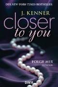 Bild von Closer to you (1): Folge mir von Kenner, J. 