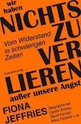 Bild von Wir haben nichts zu verlieren außer unsere Angst von Jeffries, Fiona 