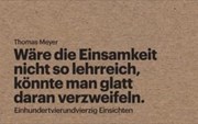 Bild von Wäre die Einsamkeit nicht so lehrreich, könnte man glatt daran verzweifeln von Meyer, Thomas