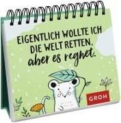 Bild von Eigentlich wollte ich die Welt retten, aber es regnet von Groh Verlag (Hrsg.)