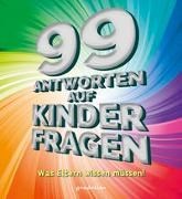 Bild von 99 Antworten auf Kinderfragen - Was Eltern wissen müssen! von gondolino Wissen und Können (Hrsg.)