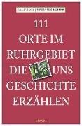 Bild von 111 Orte im Ruhrgebiet, die uns Geschichte erzählen von Koss, Ralf 