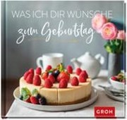 Bild von Was ich dir wünsche zum Geburtstag von Groh Redaktionsteam (Hrsg.)