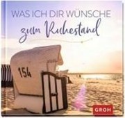 Bild von Was ich dir wünsche zum Ruhestand von Groh Verlag (Hrsg.)