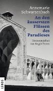 Bild von Ausgewählte Werke von Annemarie Schwarzenbach. 9: Ausgewählte Werke von Annemarie Schwarzenbach / An den äussersten Flüssen des Paradieses von Schwarzenbach, Annemarie 