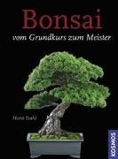 Bild von Bonsai - Vom Grundkurs zum Meister von Stahl, Horst