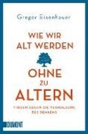 Bild von Wie wir alt werden, ohne zu altern von Eisenhauer, Gregor