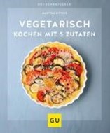 Bild von Vegetarisch kochen mit 5 Zutaten von Kittler, Martina