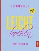 Bild von Leicht kochen - Das Kochbuch von Beck, Anne (Hrsg.)