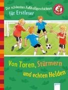 Bild von Die schönsten Fußballgeschichten für Erstleser. Von Toren, Stürmern und echten Helden von Fährmann, Willi 