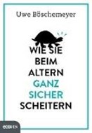 Bild von Wie Sie beim Altern ganz sicher scheitern von Böschemeyer, Uwe